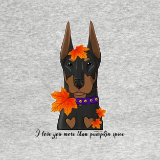 Doberman I love you more than pumpkin spice T-Shirt